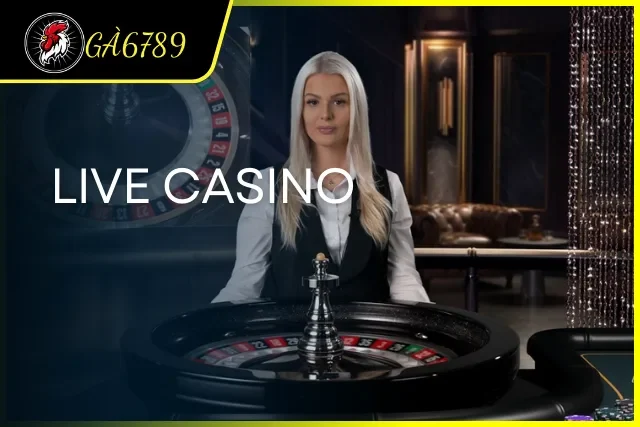 Khám phá live casino tại GA6789
